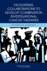 Facilitating Collaborations to Develop Combination Investigational Cancer Therapies : Workshop Summary - eBook