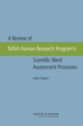 A Review of NASA Human Research Program's Scientific Merit Assessment Processes : Letter Report - eBook