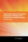 Collecting Sexual Orientation and Gender Identity Data in Electronic Health Records : Workshop Summary - Book