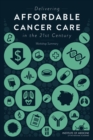 Delivering Affordable Cancer Care in the 21st Century : Workshop Summary - eBook