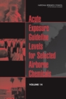 Acute Exposure Guideline Levels for Selected Airborne Chemicals : Volume 14 - Book
