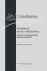 Strengthening American Manufacturing : The Role of the Manufacturing Extension Partnership : Summary of a Symposium - Book