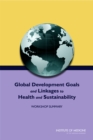 Global Development Goals and Linkages to Health and Sustainability : Workshop Summary - eBook
