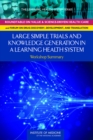 Large Simple Trials and Knowledge Generation in a Learning Health System : Workshop Summary - Book