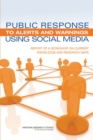 Public Response to Alerts and Warnings Using Social Media : Report of a Workshop on Current Knowledge and Research Gaps - Book