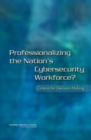 Professionalizing the Nation's Cybersecurity Workforce? : Criteria for Decision-Making - Book