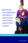 Identifying and Addressing the Needs of Adolescents and Young Adults with Cancer : Workshop Summary - eBook
