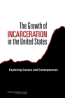 The Growth of Incarceration in the United States : Exploring Causes and Consequences - Book