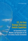 U.S. Air Force Strategic Deterrence Analytic Capabilities : An Assessment of Tools, Methods, and Approaches for the 21st Century Security Environment - eBook