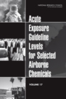 Acute Exposure Guideline Levels for Selected Airborne Chemicals : Volume 17 - eBook