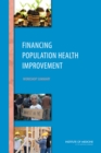 Financing Population Health Improvement : Workshop Summary - eBook