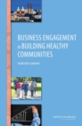 Business Engagement in Building Healthy Communities : Workshop Summary - eBook
