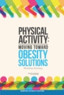 Physical Activity : Moving Toward Obesity Solutions: Workshop Summary - eBook