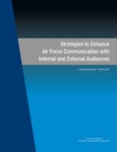 Strategies to Enhance Air Force Communication with Internal and External Audiences : A Workshop Report - eBook