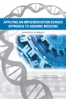 Applying an Implementation Science Approach to Genomic Medicine : Workshop Summary - eBook
