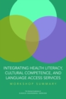 Integrating Health Literacy, Cultural Competence, and Language Access Services : Workshop Summary - eBook