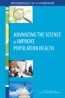 Advancing the Science to Improve Population Health : Proceedings of a Workshop - eBook