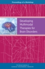 Developing Multimodal Therapies for Brain Disorders : Proceedings of a Workshop - eBook