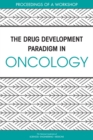 The Drug Development Paradigm in Oncology : Proceedings of a Workshop - eBook