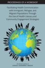 Facilitating Health Communication with Immigrant, Refugee, and Migrant Populations Through the Use of Health Literacy and Community Engagement Strategies : Proceedings of a Workshop - eBook