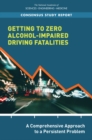 Getting to Zero Alcohol-Impaired Driving Fatalities : A Comprehensive Approach to a Persistent Problem - eBook