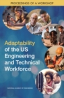 Adaptability of the US Engineering and Technical Workforce : Proceedings of a Workshop - eBook