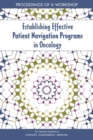 Establishing Effective Patient Navigation Programs in Oncology : Proceedings of a Workshop - eBook