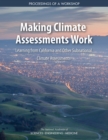 Making Climate Assessments Work : Learning from California and Other Subnational Climate Assessments: Proceedings of a Workshop - eBook