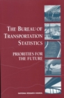 The Bureau of Transportation Statistics : Priorities for the Future - eBook