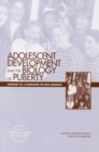 Adolescent Development and the Biology of Puberty : Summary of a Workshop on New Research - eBook