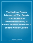 The Health of Former Prisoners of War : Results from the Medical Examination Survey of Former POWs of World War II and the Korean Conflict - eBook