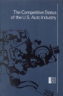 The Competitive Status of the U.S. Auto Industry : A Study of the Influences of Technology in Determining International Industrial Competitive Advantage - eBook
