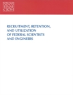 Recruitment, Retention, and Utilization of Federal Scientists and Engineers - eBook