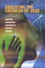 Educating the Engineer of 2020 : Adapting Engineering Education to the New Century - eBook