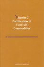 Vitamin C Fortification of Food Aid Commodities : Final Report - eBook