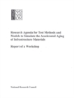 Research Agenda for Test Methods and Models to Simulate the Accelerated Aging of Infrastructure Materials : Report of a Workshop - eBook