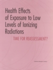 Health Effects of Exposure to Low Levels of Ionizing Radiations : Time for Reassessment? - eBook