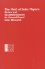 The Field of Solar Physics : Review and Recommendations for Ground-Based Solar Research - eBook