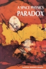 A Space Physics Paradox : Why Has Increased Funding Been Accompanied by Decreased Effectiveness in the Conduct of Space Physics Research? - eBook