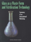 Glass as a Waste Form and Vitrification Technology : Summary of an International Workshop - eBook