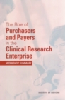 The Role of Purchasers and Payers in the Clinical Research Enterprise : Workshop Summary - eBook