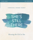 She's Still There Bible Study Guide : Rescuing the Girl in You - Book