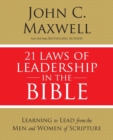 21 Laws of Leadership in the Bible : Learning to Lead from the Men and Women of Scripture - Book