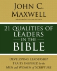 21 Qualities of Leaders in the Bible : Key Leadership Traits of the Men and Women in Scripture - eBook