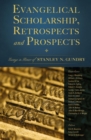 Evangelical Scholarship, Retrospects and Prospects : Essays in Honor of Stanley N. Gundry - eBook