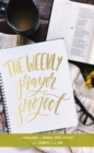 The Weekly Prayer Project : A Challenge to Journal, Pray, Reflect, and Connect with God - Book