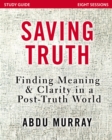 Saving Truth Study Guide : Finding Meaning and Clarity in a Post-Truth World - eBook