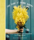 The Year of Living Happy : Finding Contentment and Connection in a Crazy World - Book