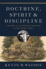 Doctrine, Spirit, and Discipline : A History of the Wesleyan Tradition in the United States - eBook