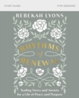 Rhythms of Renewal Bible Study Guide : Trading Stress and Anxiety for a Life of Peace and Purpose - eBook